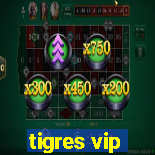 tigres vip